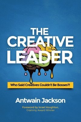 bokomslag The Creative Leader: Who Said Creatives Couldn't Be Bosses?!