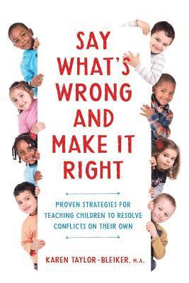 bokomslag Say What's Wrong and Make It Right: Proven Strategies for Teaching Children to Resolve Conflicts on Their Own