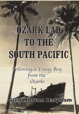 Glen M Harpham, Glen M. Harpham - Ozark Lad to the South Pacific, Inbunden