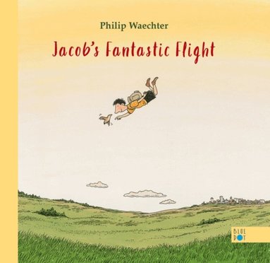Philip Waechter - Jacob's Fantastic Flight, Inbunden