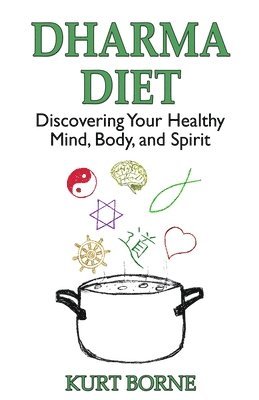 Kurt M. Borne, Kurt M Borne - Dharma Diet: Discovering your Healthy Mind, Body, and Spirit, Häftad