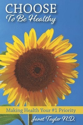 bokomslag Choose to be Healthy: Making Health Your #1 Priority