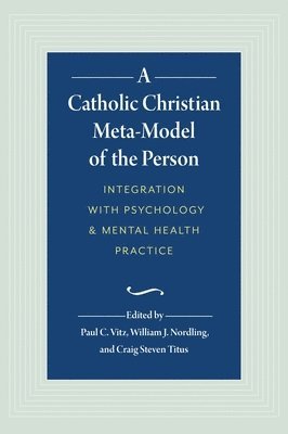 bokomslag A Catholic Christian Meta-Model of the Person: Integration of Psychology and Mental Health Practice