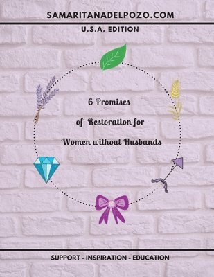 6 Promises of Restoration for Women Without Husbands: 7-Session Bible Study for Divorced Women, Single Mothers and Widows. 1