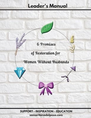 Leader's Manual - 6 Promises of Restoration for Women Without Husbands: 7-Session Bible Study for Divorced Women, Single Mothers and Widows. 1