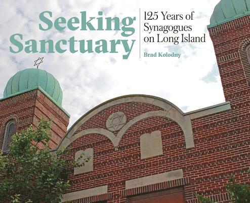 Seeking Sanctuary: 125 Years of Synagogues on Long Island 1