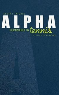 bokomslag Alpha Dominance in Tennis: A Letter to Aloysius