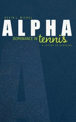 Alpha Dominance in Tennis: A Letter to Aloysius 1