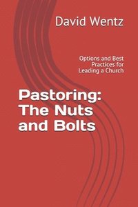 bokomslag Pastoring: The Nuts and Bolts: Options and Best Practices for Leading a Church
