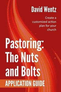 bokomslag Pastoring: The Nuts and Bolts - Application Guide: Create a customized action plan for your church