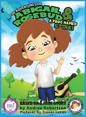 Adventures of Abigail Rosebud And A Frog Named Stink!