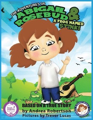 Adventures of Abigail Rosebud And A Frog Named Stink!