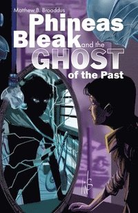 bokomslag Phineas Bleak and the Ghost of the Past