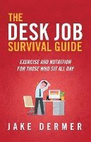 The Desk Job Survival Guide: Exercise And Nutrition For Those Who Sit All Day 1