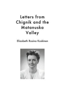 bokomslag Letters from Chignik and the Matanuska Valley