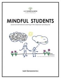 bokomslag Mindful Students: Social and Emotional Learning in the Classroom and Beyond