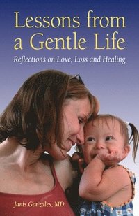 bokomslag Lessons from a Gentle Life: Reflections on Love, Loss and Healing