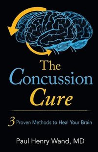 bokomslag The Concussion Cure: 3 Proven Methods to Heal Your Brain