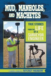 bokomslag Mud, Manholes, and Machetes: True Stories from the Life of a Surveyor Engineer