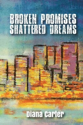 Broken Promises: Shattered Dreams: Shattered Dreams 1