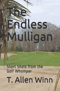 bokomslag The Endless Mulligan: Short Shots from the Golf Whomper
