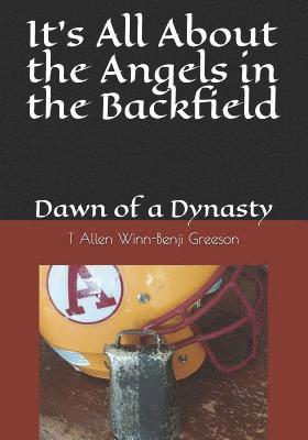 Benji Greeson, T. Allen Winn - It's All About the Angels in the Backfield: Dawn of a Dynasty, Häftad