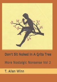 bokomslag Don't Sit Naked in a Grits Tree: More Nostalgic Nonsense Vol 2