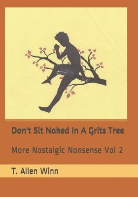 Don't Sit Naked in a Grits Tree: More Nostalgic Nonsense Vol 2 1