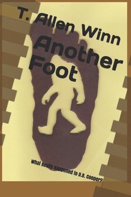 T. Allen Winn - Another Foot: What Really Happened to D.B. Cooper?, Häftad