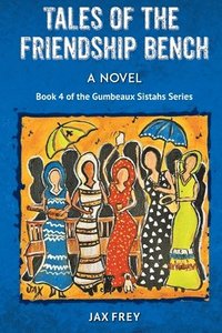 bokomslag Tales of the Friendship Bench, Book 4 of the Gumbeaux Sistahs Novels