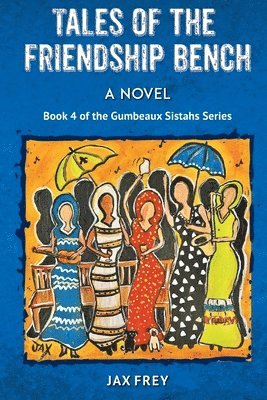 Tales of the Friendship Bench, Book 4 of the Gumbeaux Sistahs Novels 1