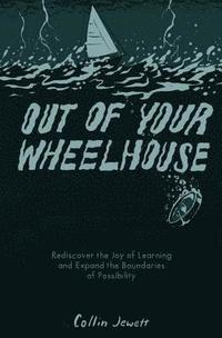 bokomslag Out of Your Wheelhouse: Rediscover the Joy of Learning and Expand the Boundaries of Possibility