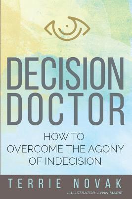 Decision Doctor: How to Overcome the Agony of Indecision 1