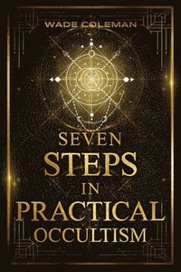 bokomslag Seven Steps in Practical Occultism: Law of Attraction Techniques