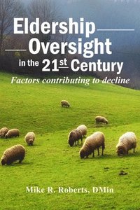 bokomslag Eldership Oversight in the Twenty-First Century: : Factors Contributing to Decline