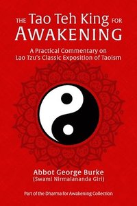 bokomslag The Tao Teh King for Awakening: A Practical Commentary on Lao Tzu's Classic Exposition of Taoism
