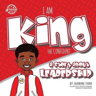 Jasmine Furr, Adam Hopkins - I Am King the Confident: a story about leadership, Häftad