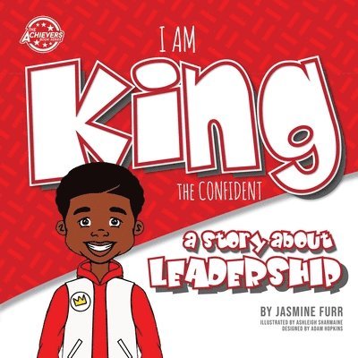Jasmine Furr, Adam Hopkins - I Am King the Confident: a story about leadership, Häftad