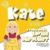 bokomslag I Am Kate the Brave: a story about loving our planet (The Achievers - Level K)