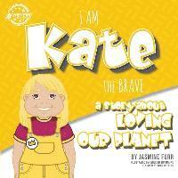 I Am Kate the Brave: a story about loving our planet (The Achievers - Level K) 1