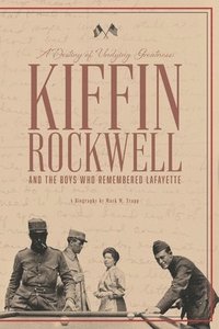 bokomslag A Destiny of Undying Greatness: Kiffin Rockwell and the Boys Who Remembered Lafayette