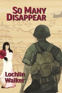 bokomslag So Many Disappear: A Soldier's Year in Vietnam