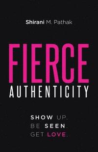 bokomslag Fierce Authenticity: Show Up. Be Seen. Get Love.