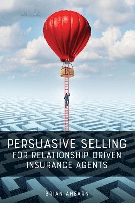 Persuasive Selling for Relationship Driven Insurance Agents 1