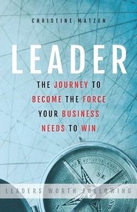 bokomslag Leader: The Journey To Become The Force Your Business Needs To Win
