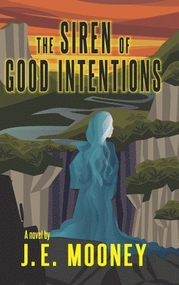J E Mooney, J. E. Mooney - Siren of Good Intentions, Inbunden