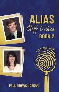 bokomslag Alias Cliff O'Shea: God's Secret Agent Book 2