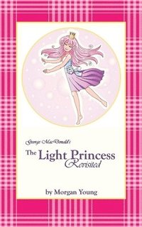 bokomslag George MacDonald's The Light Princess Revisited