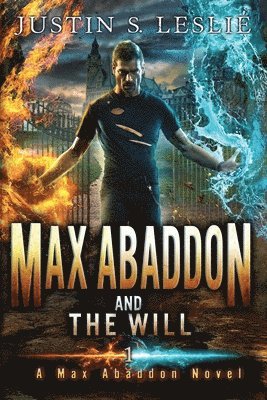 Justin Leslie, Justin S. Leslie - Max Abaddon and the Will: A Max Abaddon Novel, Häftad