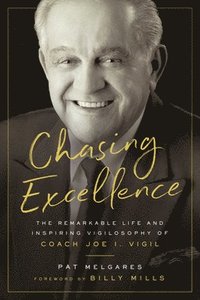 bokomslag Chasing Excellence: The Remarkable Life and Inspiring Vigilosophy of Coach Joe I. Vigil